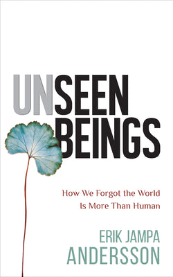 Unseen Beings: How we Forgot the World is More Than Human by Erik Jampa Andersson-Used