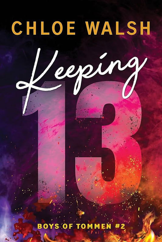 Keeping 13 ( Boys of Tommen #2) by Chloe Walsh-NEW