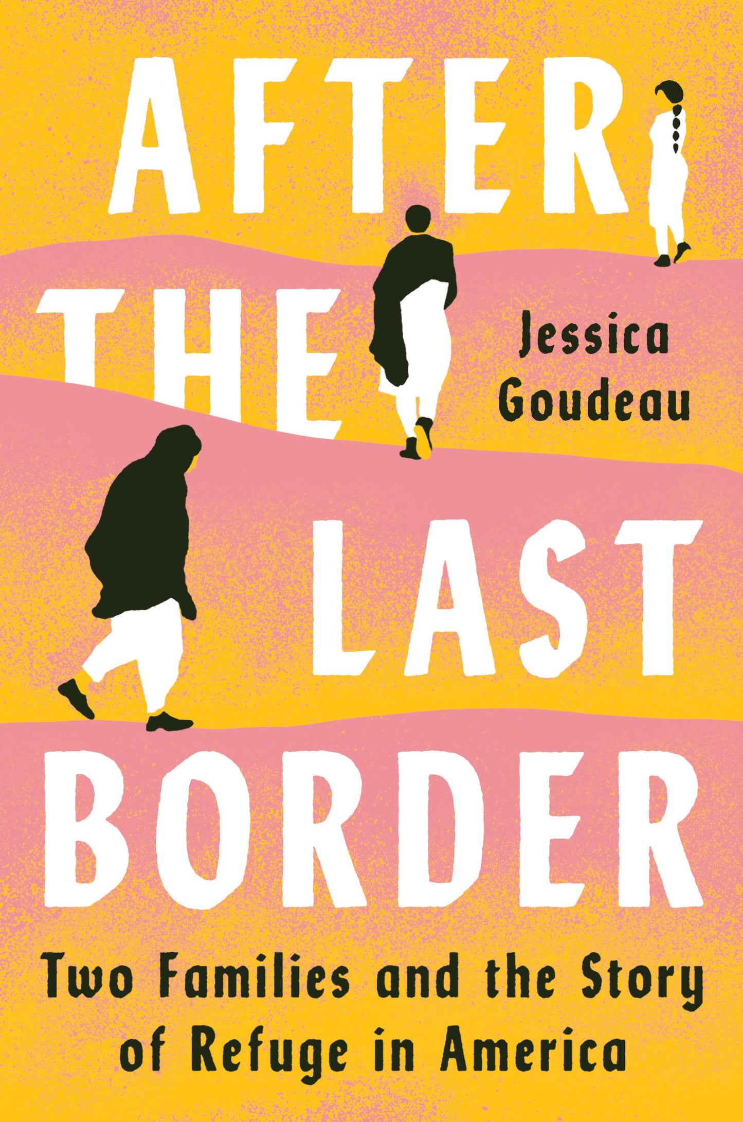After the Last Border: Two Families and the Story of Refuge in America by Jessica Goudeau-Hardcover Used