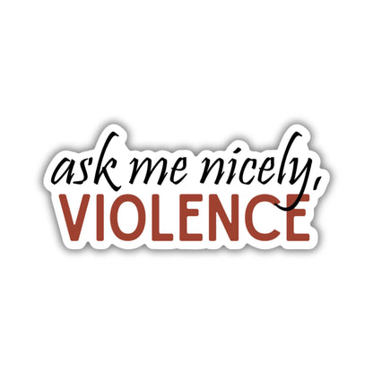 Ask Me Nicely Violence Sticker | Fourth Wing