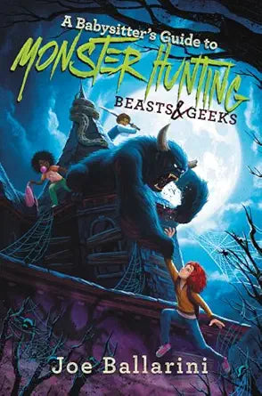 A Babysitter's Guide to Monster Hunting #2: Beasts & Geeks: A Hilariously Scary Story about Babysitters Battling the Spider Queen – Book 2 for Kids (Ages 8-12) cover image