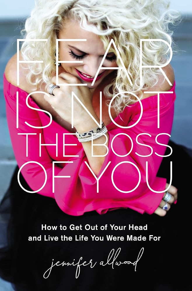 The Fear Is Not the Boss of You: How to Get Out of Your Head and Live the Life You Were Made For (Itpe) cover image