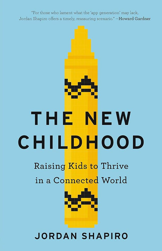 The New Childhood: Raising Kids to Thrive in a Connected World cover image