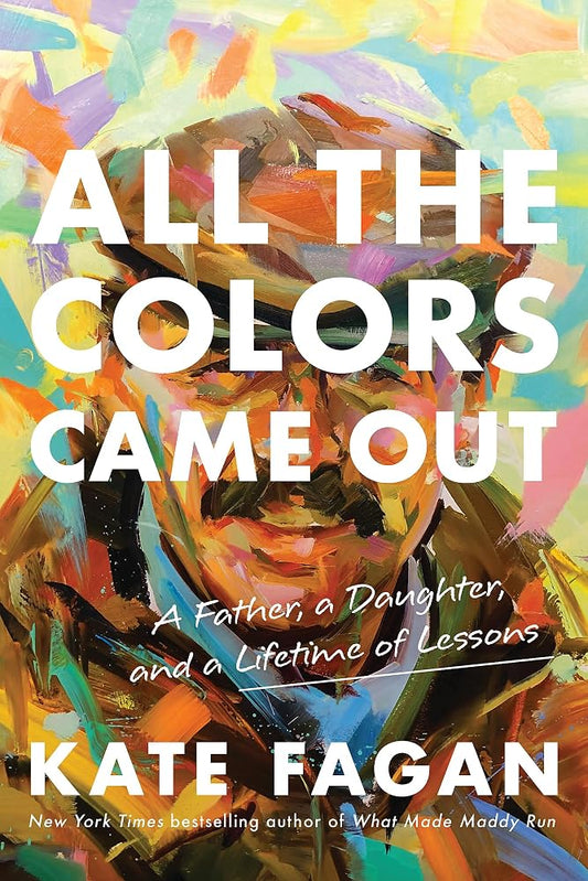 All the Colors Came Out: A Father, a Daughter, and a Lifetime of Lessons cover image