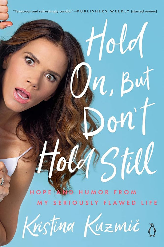Hold On, But Don't Hold Still: Hope and Humor from My Seriously Flawed Life cover image