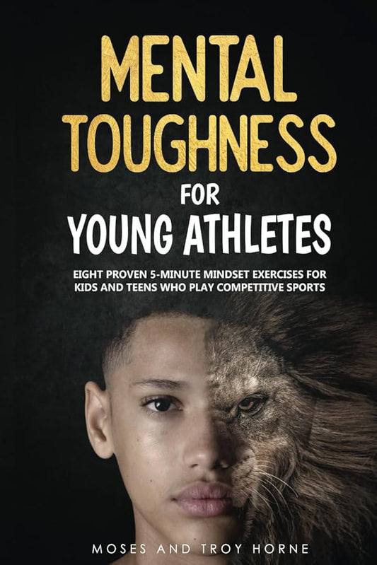 Mental Toughness For Young Athletes: Eight Proven 5-Minute Mindset Exercises For Kids And Teens Who Play Competitive Sports cover image