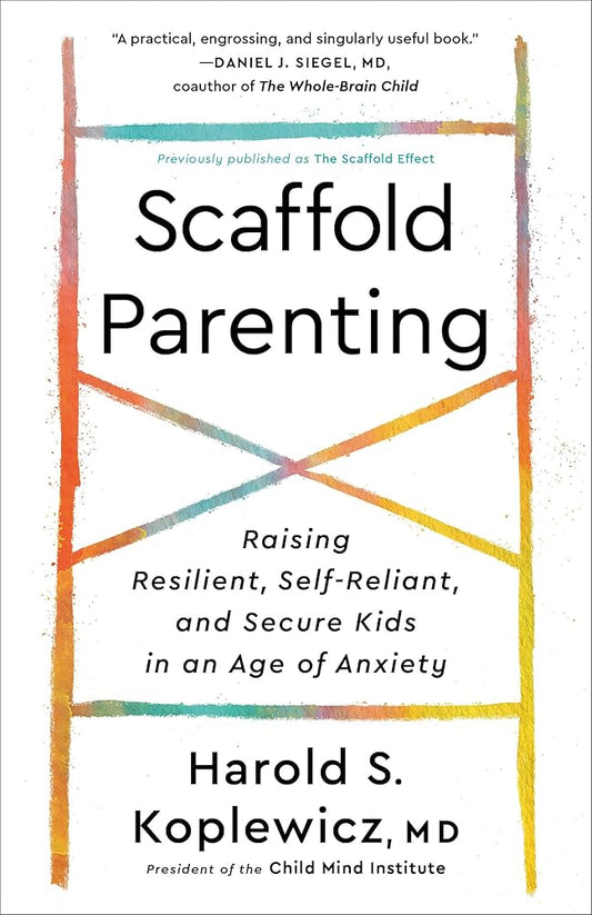 Scaffold Parenting: Raising Resilient, Self-Reliant, and Secure Kids in an Age of Anxiety cover image