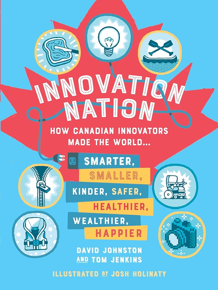 Innovation Nation: How Canadian Innovators Made the World Smarter, Smaller, Kinder, Safer, Healthier, Wealthier, Happier cover image