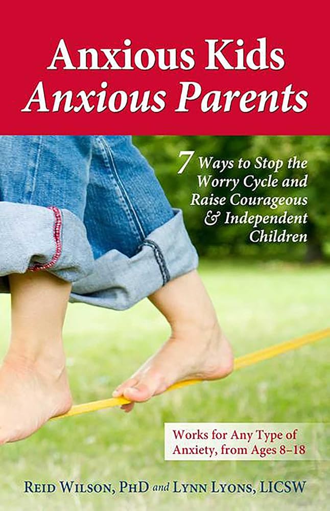 Anxious Kids, Anxious Parents: 7 Ways to Stop the Worry Cycle and Raise Courageous & Independent Children cover image