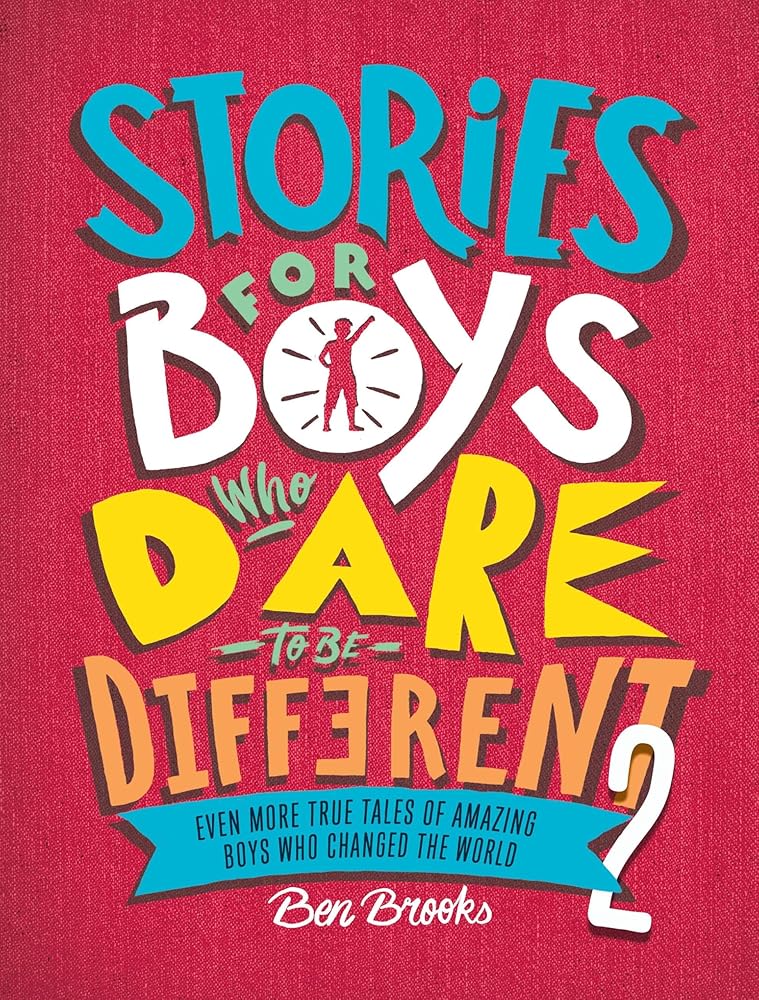 Stories for Boys Who Dare to Be Different 2: Even More True Tales of Amazing Boys Who Changed the World cover image
