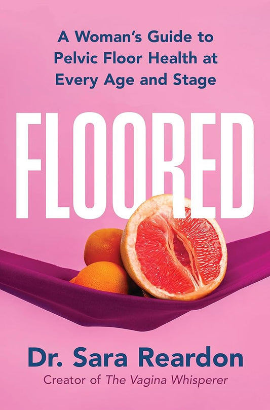 Floored: A Woman's Guide to Pelvic Floor Health at Every Age and Stage―A Comprehensive Guide for Women of All Ages cover image