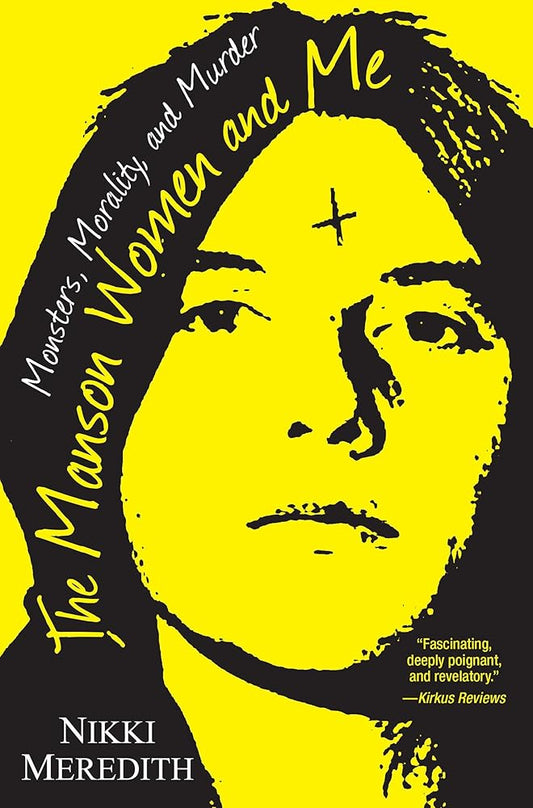 The Manson Women and Me: Monsters, Morality, and Murder cover image