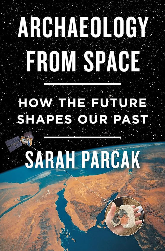 Archaeology from Space: How the Future Shapes Our Past cover image