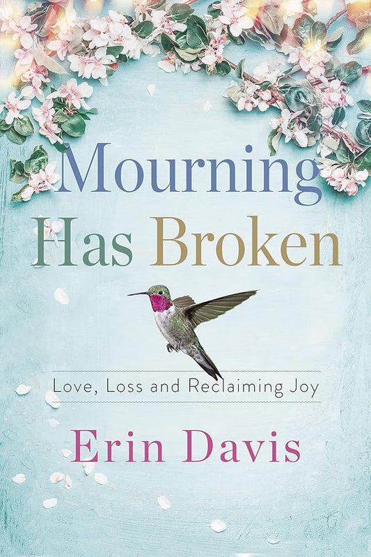 Mourning Has Broken: Love, Loss and Reclaiming Joy cover image