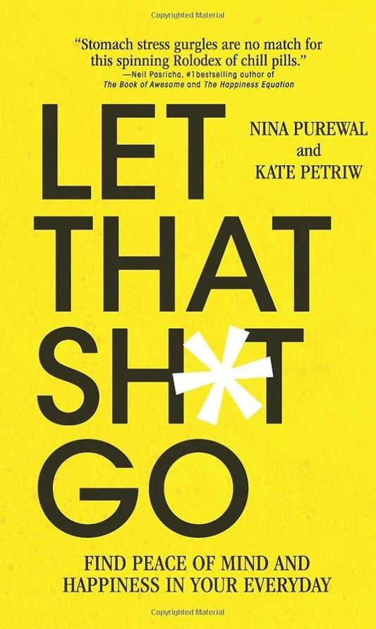 Let That Sh*t Go: Find Peace of Mind and Happiness in Your Everyday cover image