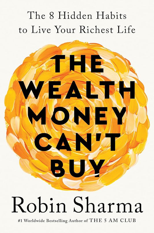 The Wealth Money Can't Buy: The 8 Hidden Habits to Live Your Richest Life cover image