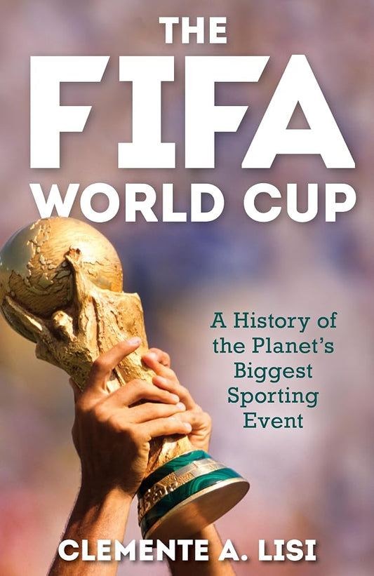 The FIFA World Cup: A History of the Planet's Biggest Sporting Event cover image