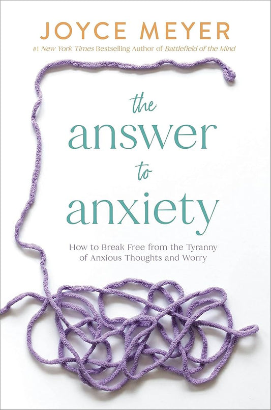 The Answer to Anxiety: How to Break Free from the Tyranny of Anxious Thoughts and Worry cover image
