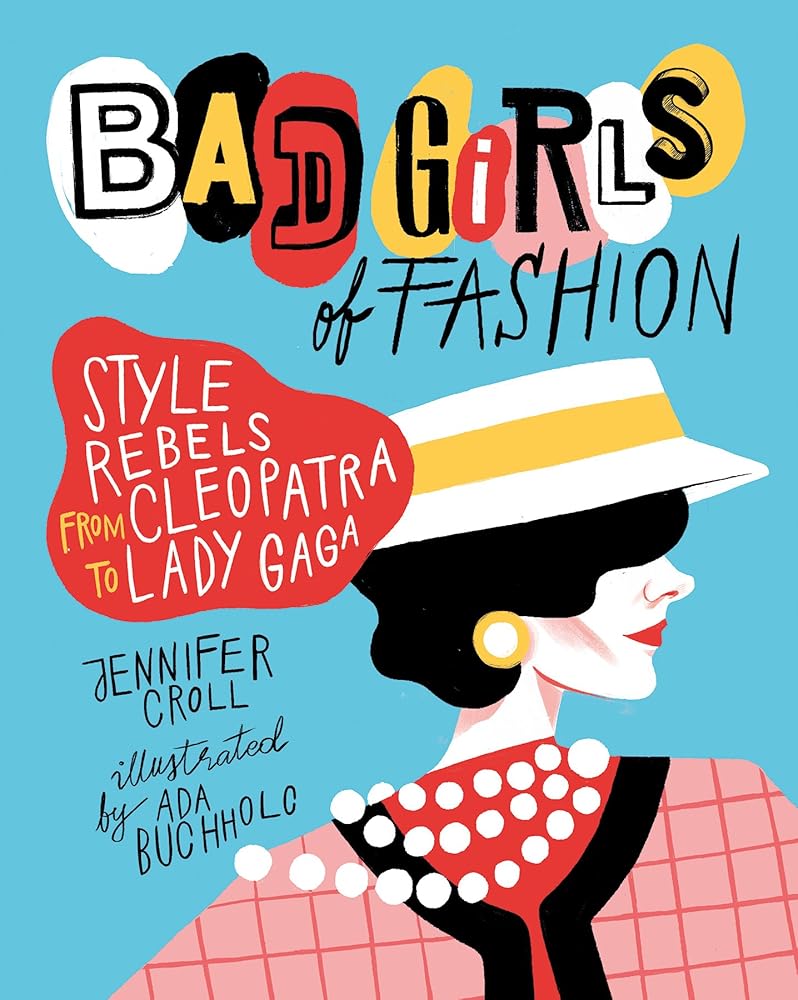 Bad Girls of Fashion: Style Rebels from Cleopatra to Lady Gaga cover image
