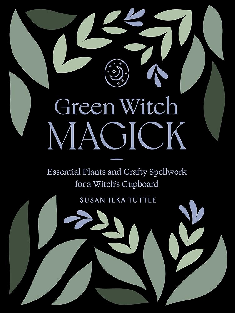 Green Witch Magick: Essential Plants and Crafty Spellwork for a Witch’s Cupboard cover image