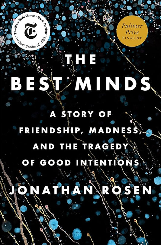 The Best Minds: A Story of Friendship, Madness, and the Tragedy of Good Intentions cover image