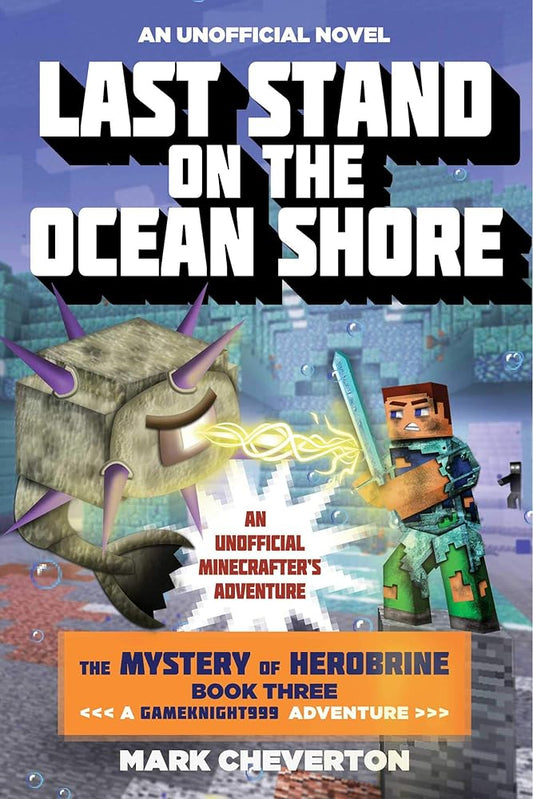 Last Stand on the Ocean Shore: The Mystery of Herobrine: Book Three: A Gameknight999 Adventure: An Unofficial Minecrafter's Adventure (Unofficial Minecrafters Mystery of Herobrine) cover image