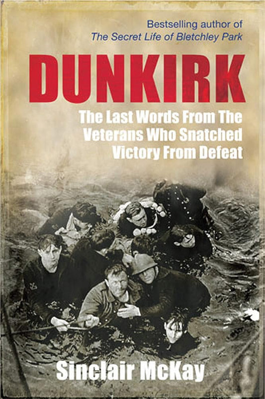 Dunkirk: From Disaster to Deliverance - Testimonies of the Last Survivors cover image