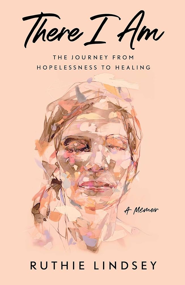 There I Am: The Journey from Hopelessness to Healing―A Memoir cover image