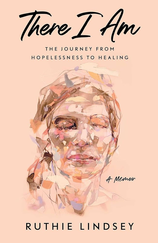 There I Am: The Journey from Hopelessness to Healing―A Memoir cover image