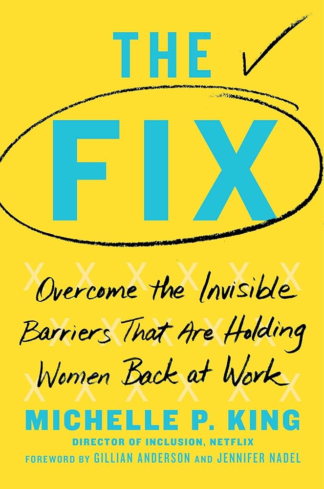 The Fix: Overcome the Invisible Barriers That Are Holding Women Back at Work cover image
