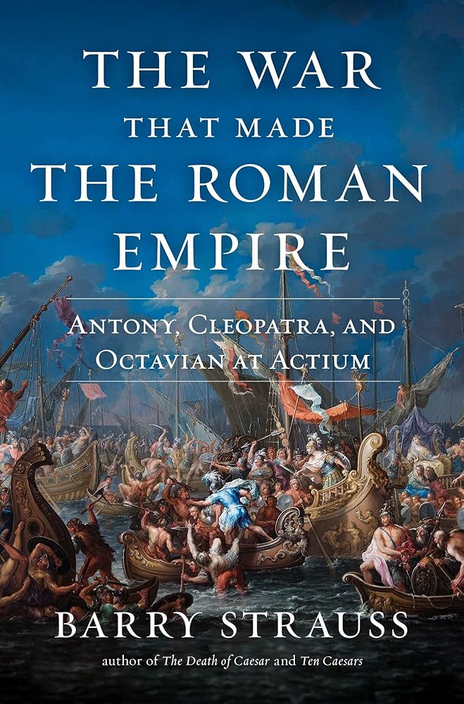 The War That Made the Roman Empire: Antony, Cleopatra, and Octavian at Actium cover image