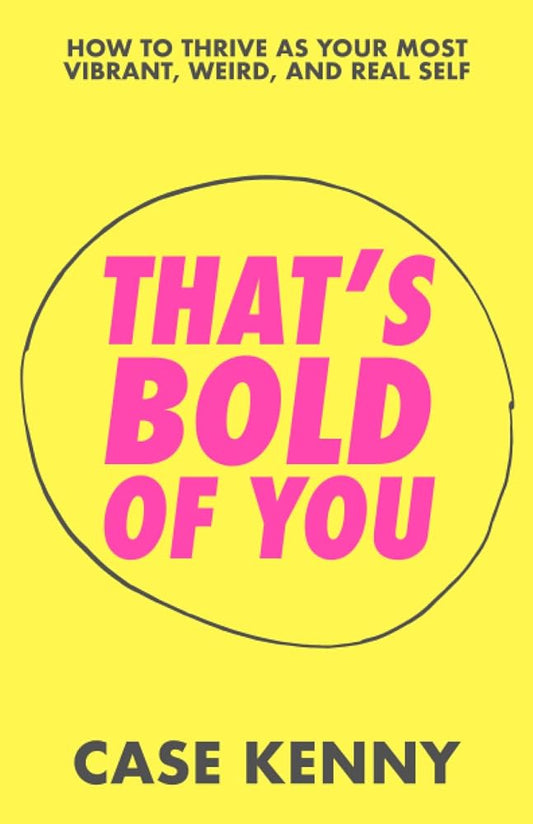 That's Bold of You: How To Thrive as Your Most Vibrant, Weird, and Real Self cover image