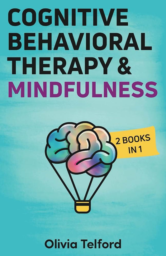 Cognitive Behavioral Therapy and Mindfulness: 2 Books in 1 (The Calm Mind) cover image