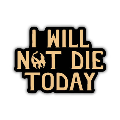 I Will Not Die Today Sticker | Fourth Wing