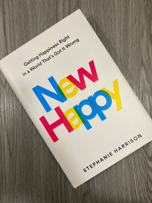 New Happy: Getting Happiness Right in a World That's Got It Wrong by Stephanie Harrison - Hardcover Used