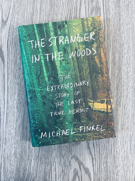 The Stranger in the Woods:The Extraordinary Story of the Last True Hermit by Michael Finkel-Hardcover