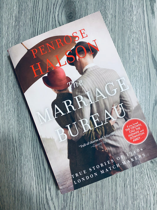 The Marriage Bureau: he True Story of How Two Matchmakers Arranged Love in Wartime London by Penrose Halson