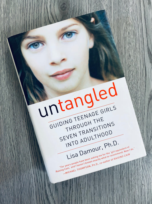 Untangled: Guiding Teenage Girls Through the Seven Transitions into Adulthood by Lisa Damour, Ph.D-Hardcover