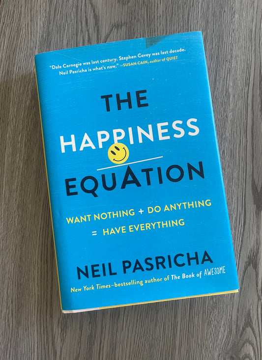 The Happiness Equation: Want Nothing + Do Anything = Have Everything  by Neil Pasricha-Hardcover Used