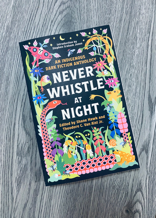 Never Whistle at Night: An Indigenous Dark Fiction Anthology by Shane Hawk-Used