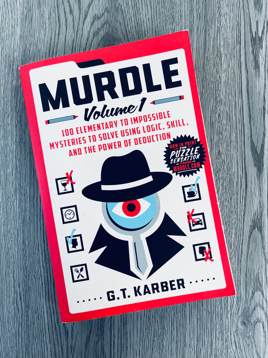 Murdle: Volume 1, 100 Elementary to Impossible Mysteries to Solve Using Logic, Skill, and the Power of Deduction  by G.T. Karber