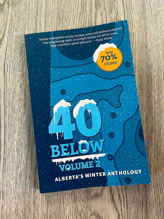 40 Below: Alberta's Winter Anthology Volume 2 by Jason Lee Norman