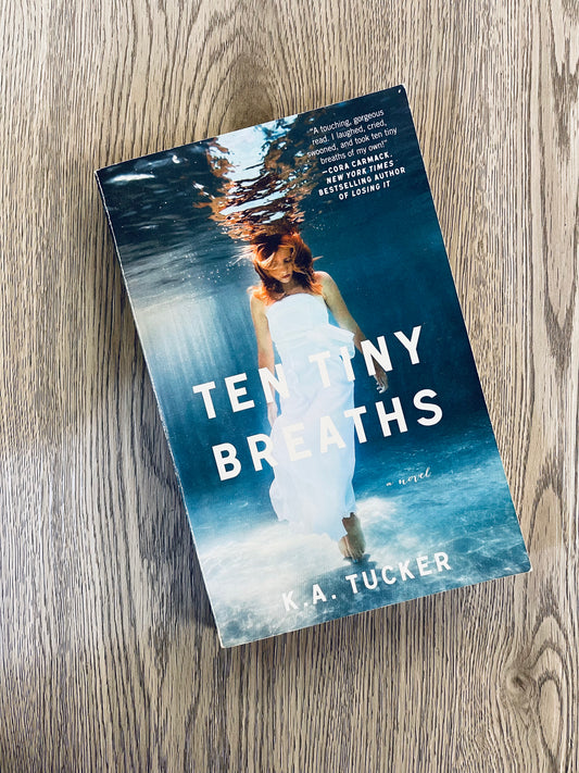 Ten Tiny Breaths (Ten Tiny Breaths #1) by K.A. Tucker