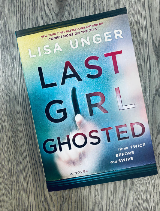 Last Girl Ghosted by Lisa Unger