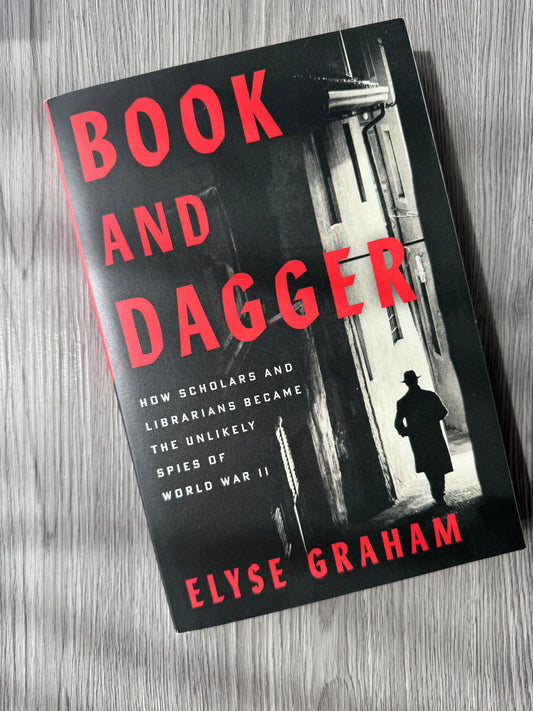 Book and Dagger: How Scholars and Librarians Became the Unlikely Spies of World War II by  Elyse Graham-Used
