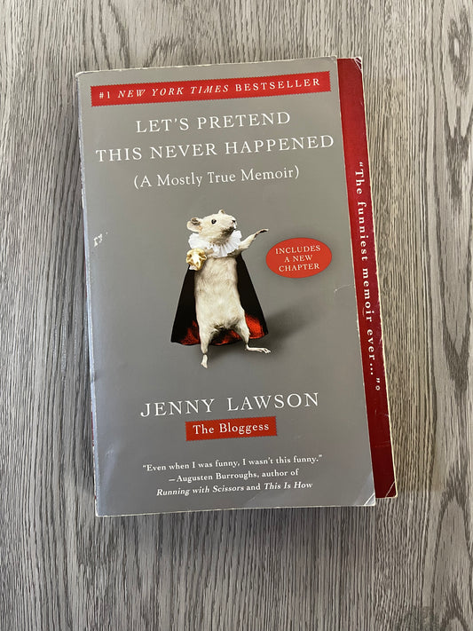 Let's Pretend This Never Happened ( A Mostly True Memoir) by Jenny Lawson