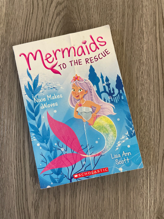 Nixie makes Waves ( Mermaids to the Rescue #1) by Lisa Ann Scott