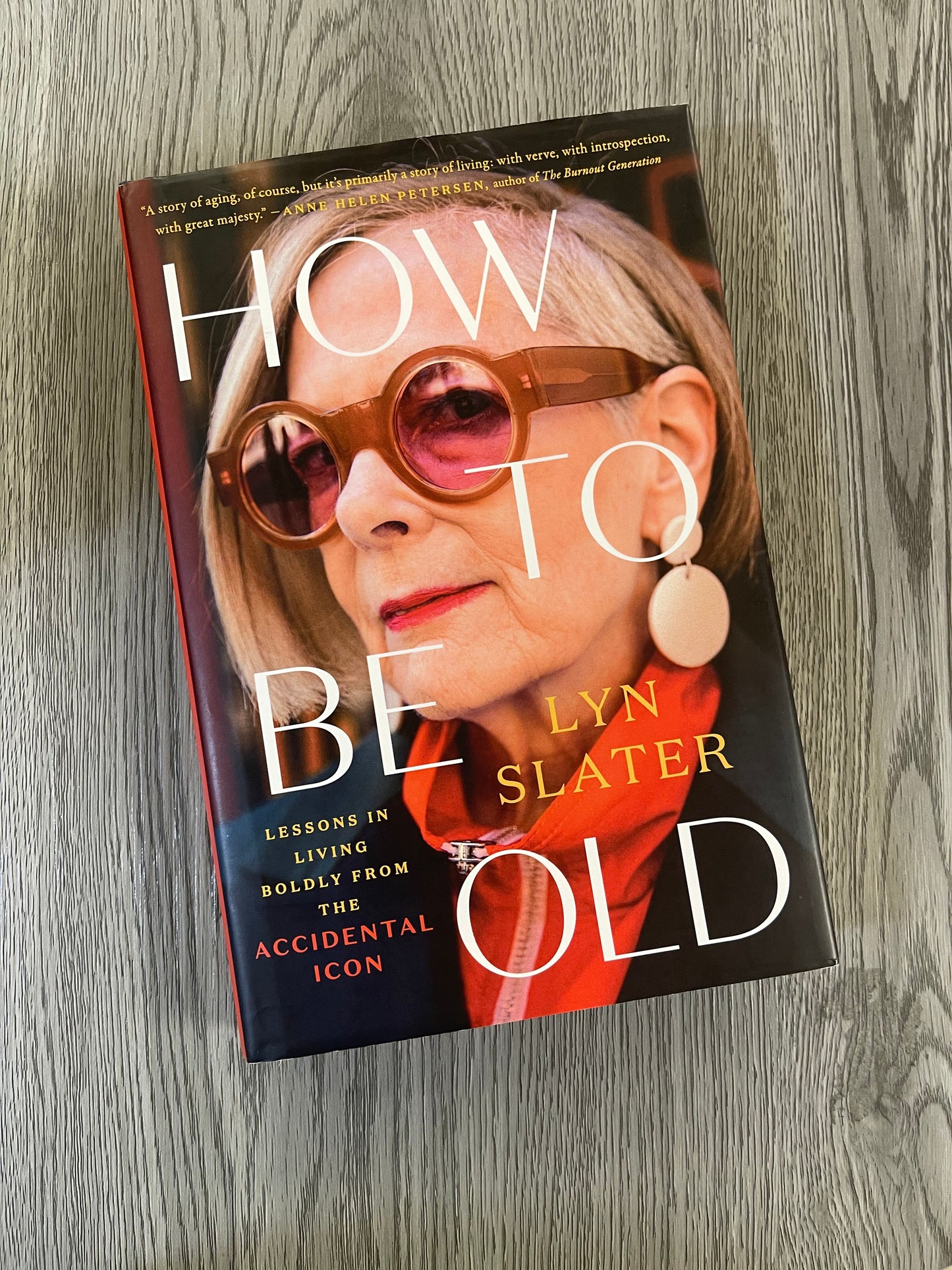 How to Be Old: Lessons in Living Boldly from the Accidental Icon by Lyn Slater-Hardcover