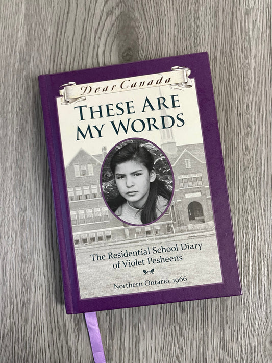 These Are My Words:The Residential School Diary of Violet Pesheens(Dear Canada)by  Ruby Slipperjack-Hardcover