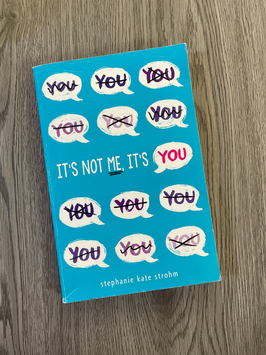 It's Not Me, It's You  by Stephanie Kate Strohm